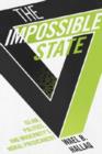 Image for The impossible state  : Islam, politics, and modernity&#39;s moral predicament
