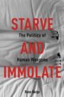 Image for Starve and immolate  : the politics of human weapons