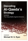Image for Decoding Al-Qaeda&#39;s strategy  : the deep battle against America