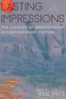 Image for Lasting Impressions : The Legacies of Impressionism in Contemporary Culture