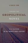 Image for Toward the geopolitical novel  : U.S. fiction in the twenty-first century