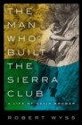Image for The Man Who Built the Sierra Club