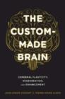 Image for The custom-made brain  : cerebral plasticity, regeneration, and enhancement