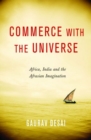 Image for Commerce with the Universe : Africa, India, and the Afrasian Imagination
