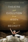 Image for Theatre and Evolution from Ibsen to Beckett