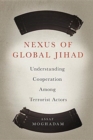 Image for Nexus of Global Jihad : Understanding Cooperation Among Terrorist Actors