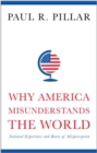 Image for Why America misunderstands the world  : national experience and roots of misperception