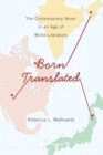 Image for Born translated  : the contemporary novel in an age of world literature