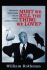 Image for Must we kill the thing we love?  : Emersonian perfectionism and the films of Alfred Hitchcock