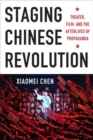 Image for Staging Chinese Revolution : Theater, Film, and the Afterlives of Propaganda