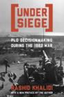 Image for Under siege  : PLO decisionmaking during the 1982 war