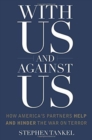 Image for With us and against us  : how America&#39;s partners help and hinder the war on terror
