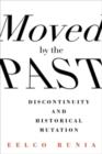 Image for Moved by the Past : Discontinuity and Historical Mutation