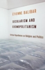 Image for Secularism and cosmopolitanism  : critical hypotheses on religion and politics