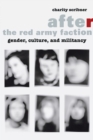Image for After the Red Army Faction  : gender, culture, and militancy