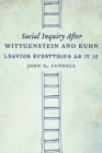 Image for Social inquiry after Wittgenstein and Kuhn  : leave everything as it is