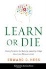 Image for Learn or die  : using science to build a leading-edge learning organization