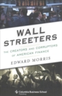 Image for Wall Streeters : The Creators and Corruptors of American Finance