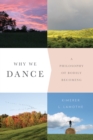 Image for Why we dance  : a philosophy of bodily becoming