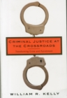 Image for Criminal Justice at the Crossroads : Transforming Crime and Punishment