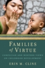 Image for Families of Virtue : Confucian and Western Views on Childhood Development