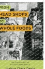 Image for From Head Shops to Whole Foods : The Rise and Fall of Activist Entrepreneurs