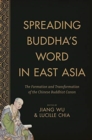 Image for Spreading Buddha&#39;s Word in East Asia : The Formation and Transformation of the Chinese Buddhist Canon