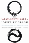 Image for The Japan-South Korea identity clash  : East Asian security and the United States