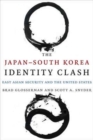 Image for The Japan–South Korea Identity Clash : East Asian Security and the United States