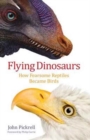 Image for Flying Dinosaurs : How Fearsome Reptiles Became Birds