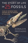 Image for The Story of Life in 25 Fossils : Tales of Intrepid Fossil Hunters and the Wonders of Evolution