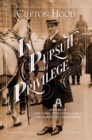 Image for In pursuit of privilege  : a history of New York City&#39;s upper class &amp; the making of a metropolis