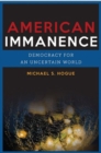 Image for American Immanence : Democracy for an Uncertain World