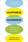 Image for Happiness and goodness  : philosophical reflections on living well