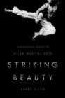 Image for Striking beauty  : a philosophical look at the Asian martial arts