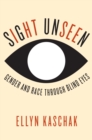 Image for Sight Unseen : Gender and Race Through Blind Eyes