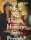 Image for Must We Divide History Into Periods?
