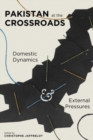 Image for Pakistan at the crossroads  : domestic dynamics and external pressures