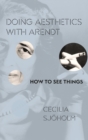 Image for Doing aesthetics with Arendt  : how to see things
