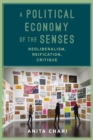 Image for A political economy of the senses  : neoliberalism, reification, critique