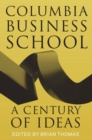 Image for Columbia Business School  : a century of ideas, innovation, and impact