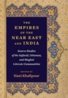 Image for The empires of the Near East and India  : source studies of the Safavid, Ottoman, and Mughal literate communities