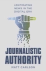 Image for Journalistic Authority : Legitimating News in the Digital Era