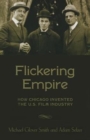 Image for Flickering Empire : How Chicago Invented the U.S. Film Industry