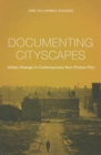Image for Documenting Cityscapes : Urban Change in Contemporary Non-Fiction Film