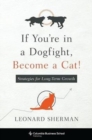 Image for If You&#39;re in a Dogfight, Become a Cat! : Strategies for Long-Term Growth