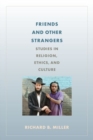 Image for Friends and other strangers  : studies in religion, ethics, and culture