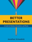 Image for Better presentations  : a guide for scholars, researchers, and wonks