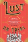 Image for Lust on Trial : Censorship and the Rise of American Obscenity in the Age of Anthony Comstock