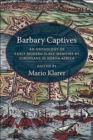 Image for Barbary captives  : an anthology of early modern slave memoirs by Europeans in North Africa